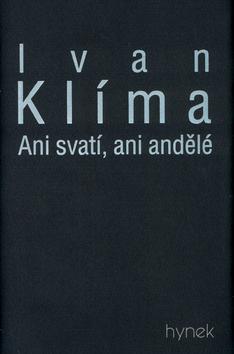 Kniha: Ani svatí, ani andělé - Ivan Klima