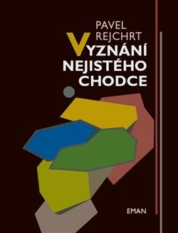 Kniha: Vyznání nejistého chodce - Pavel Rejchrt