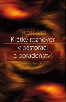 Kniha: Krátký rozhovor v pastoraci a poradenství - Timm H. Lohse