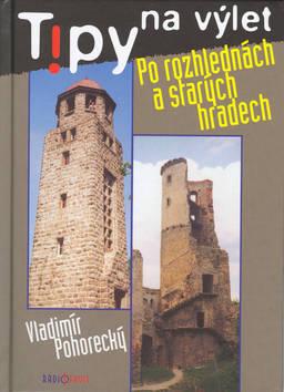 Kniha: Tipy na výlet Po rozhlednách a starých hradech - Vladimír Pohorecký; Vladimír Pohorecký