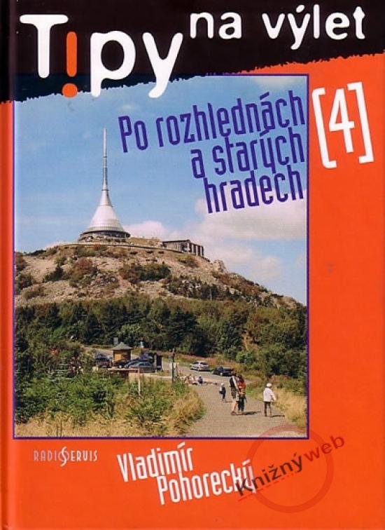 Kniha: Tipy na výlet 4 - Po rozhlednách a ... - Pohorecký Vladimír