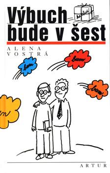 Kniha: Výbuch bude v šest - Alena Vostrá; Vladimír Jiránek