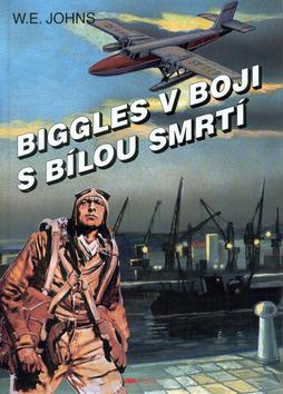 Kniha: Biggles v boji s bílou smrtí - William Earl Johns