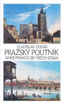 Kniha: Pražský poutník aneb Prahou ze všech stran - Dudák, Vladislav