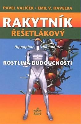 Kniha: Rakytník řešetlákový - rostlina budoucnosti - Prof. ing. Pavel Valíček, DrSc.