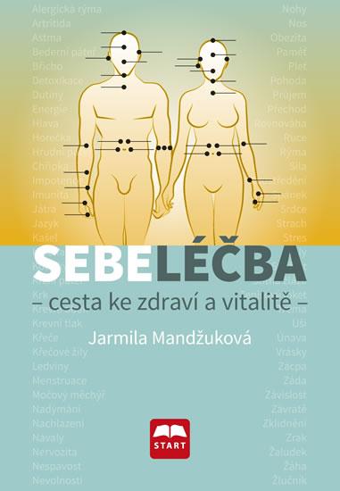 Kniha: Sebeléčba - Cesta ke zdraví a vitalitě - Mandžuková Jarmila
