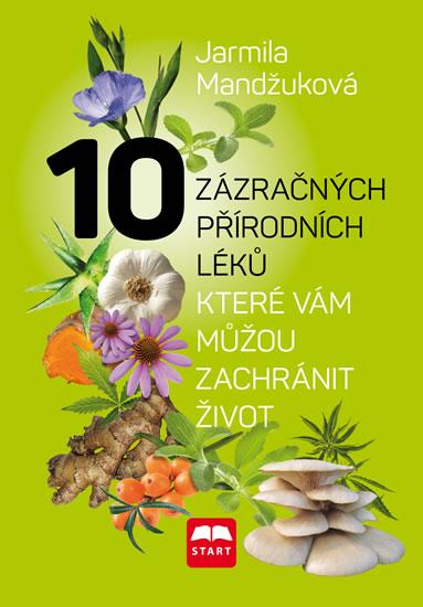Kniha: 10 zázračných přírodních léků, které vám můžou zachránit život - Mandžuková Jarmila