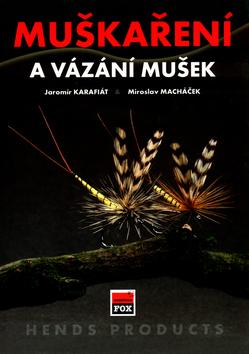 Kniha: Muškaření a vázání mušek - Jaromír Karafiát; Miroslav Macháček