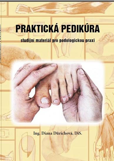 Kniha: Praktická pedikúra - Studijní materiál pro podologickou praxi - Dürichová Diana