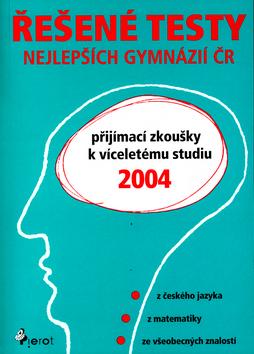 Kniha: Řešené testy nejlepších gymnázií ČR 2004autor neuvedený