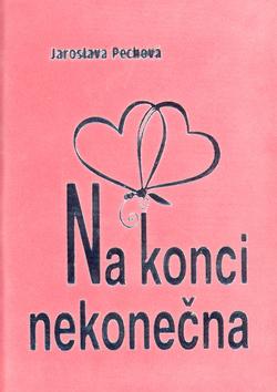 Kniha: Na konci nekonečna - Jaroslava Pechová; Inka Delevová