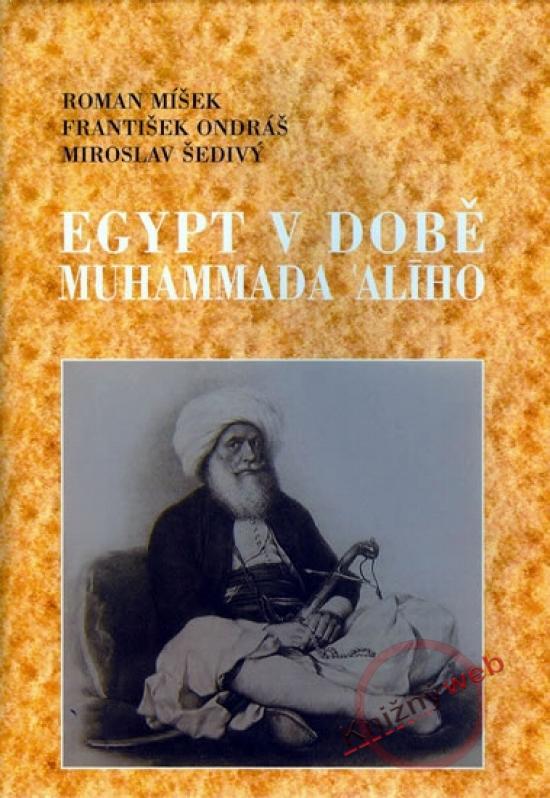 Kniha: Egypt v době Muhammada Alího - Šedivý, Roman Míšek, František Ondráš . Miroslav