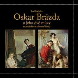Kniha: Oskar Brázda a jeho dvě múzy - Ivo Koudelka
