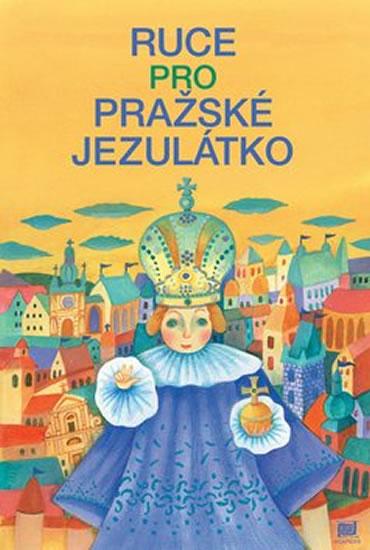 Kniha: Ruce pro Pražské Jezulátko - Pecháčková Ivana