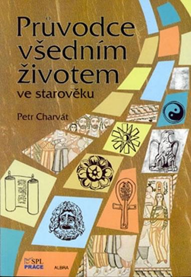 Kniha: Průvodce všedním životem ve starověku - Charvát Petr