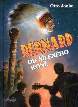 Kniha: Bernard od Šíleného koně - Otto Janka