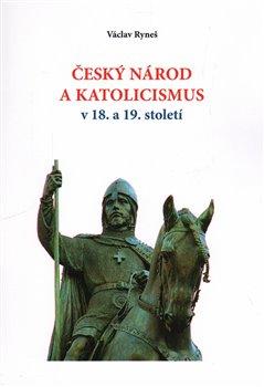 Kniha: Český národ a katolicismus v 18. a 19. století - Ryneš, Václav