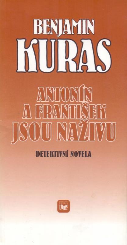 Kniha: Antonín a František jsou naživu : Detektivní novela - Kuras Benjamin