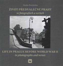 Kniha: Život předválečné Prahy ve fotografiích a verších - Procházka, Václav