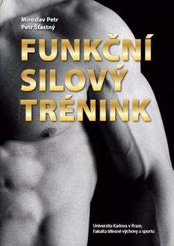 Kniha: Funkční silový trénink - Miroslav Petr; Petr Šťastný