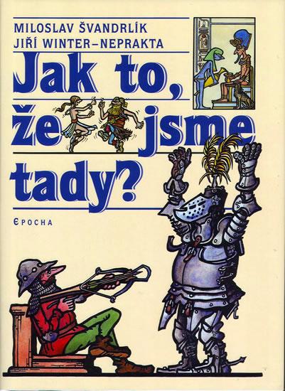 Kniha: Jak to, že jsme tady? - Švandrlík Miloslav