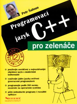 Kniha: Programovací jazyk C++ pro zelenáče - Petr Šaloun