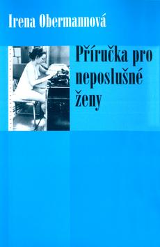 Kniha: Příručka pro neposlušné ženy - Irena Obermannová