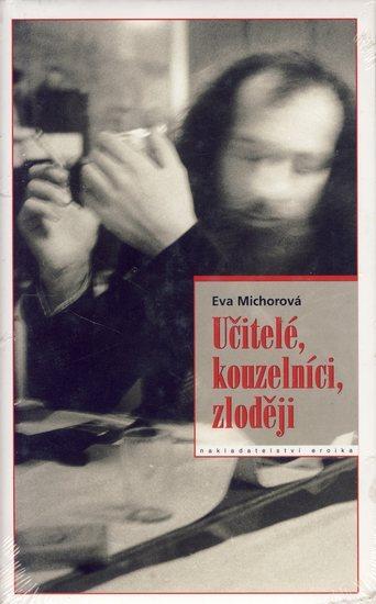 Kniha: Učitelé, kouzelníci, zloději - Michorová Eva