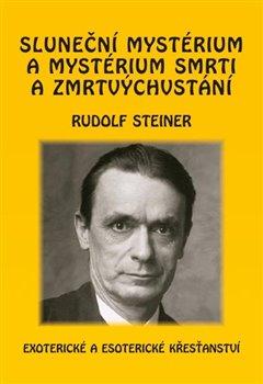 Kniha: Sluneční mystérium a mystérium smrti a zmrtvýchvstání - Steiner, Rudolf