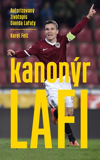 Kniha: Kanonýr Lafi - Autorizovaný životopis Davida Lafaty - Felt Karel