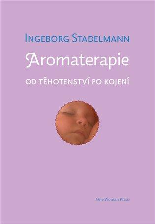 Kniha: Aromaterapie od těhotenství po kojení - Stadelmann, Ingeborg