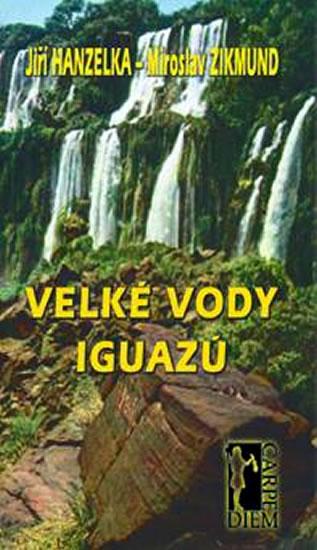 Kniha: Velké vody Iguazú - Hanzelka, Miroslav Zikmund Jiří