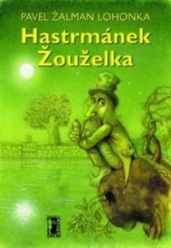 Kniha: Hastrmánek Žouželka - Pavel Žalman Lohonka