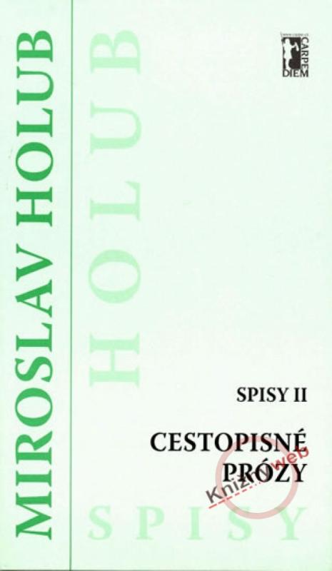 Kniha: Cestopisné prózy - Spisy II - Holub Miroslav