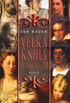 Kniha: Velká kniha o jménech - Jan Bauer
