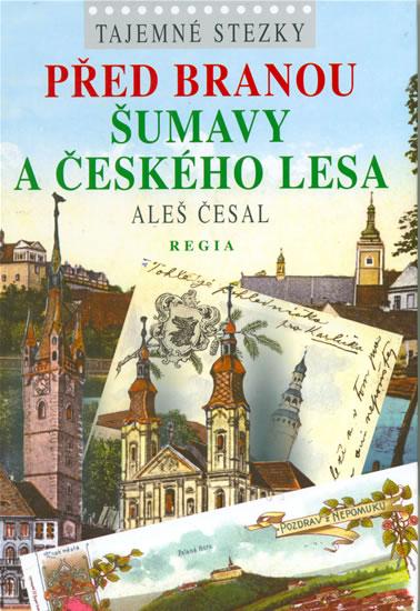 Kniha: Tajemné stezky - Před branou Šumavy a Českého lesa - Česal Aleš