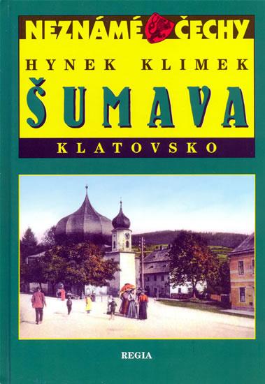 Kniha: Neznámé Čechy - Šumava-Klatovsko - Klimek Hynek