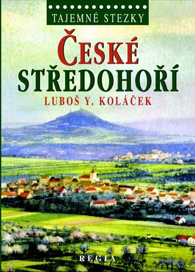 Kniha: Tajemné stezky - České středohoří - Koláček Luboš Y.