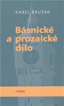 Kniha: Básnické a prozaické dílo - Brušák, Karel