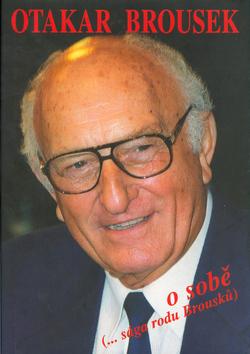 Kniha: Otakar Brousek o sobě (...sága rodu Brousků) - Otakar Brousek st.