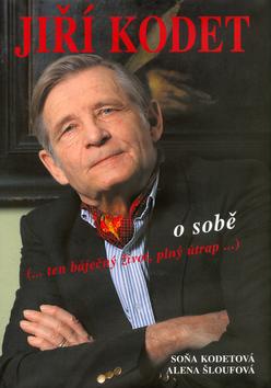 Kniha: Jiří Kodet o sobě - Soňa Kodetová; Alena Šloufová
