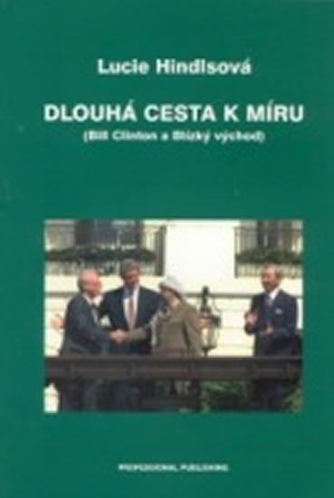 Kniha: Dlouhá cesta k míru (Bill Clinton a Blízký východ) - Hindlsová Lucie