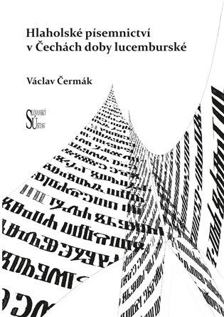 Kniha: Hlaholské písemnictví v Čechách doby lucemburské - Čermák, Václav