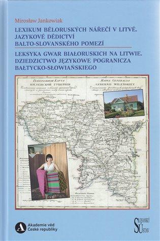 Kniha: Lexikum běloruských nářečí v Litvě. Jazykové dědictví balto-slovanského pomezí / Leksyka gwar białoruskich na Litwie. Dziedzictwo językowe pogranicza bałtycko-słowiańskiego - Jankowiak, Mirosław