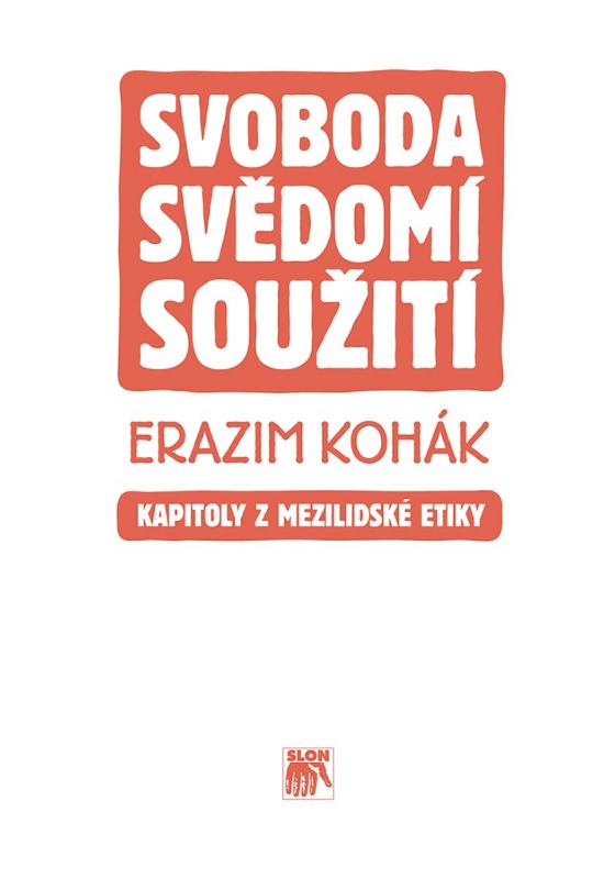 Kniha: Svoboda, svědomí, soužití - Erazim Kohák