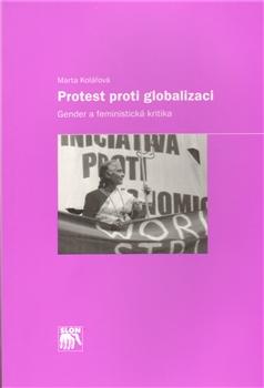 Kniha: Protest proti globalizaci: gender a feministická kritika - Marta Kolářová