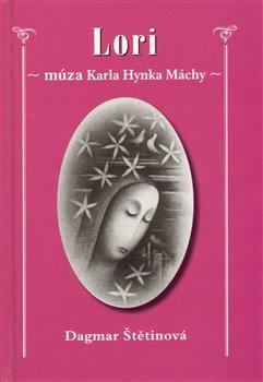 Kniha: LORI – múza Karla Hynka Máchy - Štětinová, Dagmar