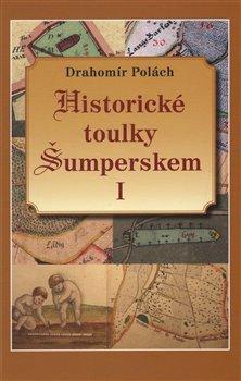 Kniha: Historické toulky Šumperskem I. - Polách, Drahomír