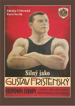 Kniha: Silný jako Gustav Frištenský - Zdena Frištenská