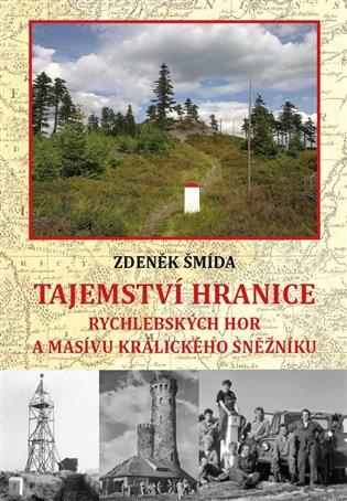 Kniha: Tajemství hranice Rychlebských hor a masívu Králického Sněžníku - Šmída, Zdeněk